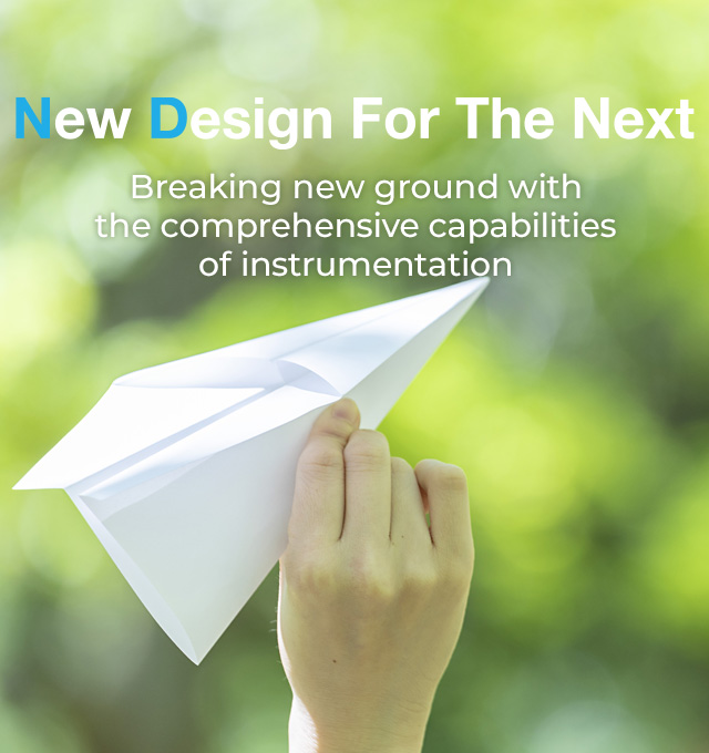 New Design For The Next : Breaking new ground with the comprehensive capabilities of instrumentation